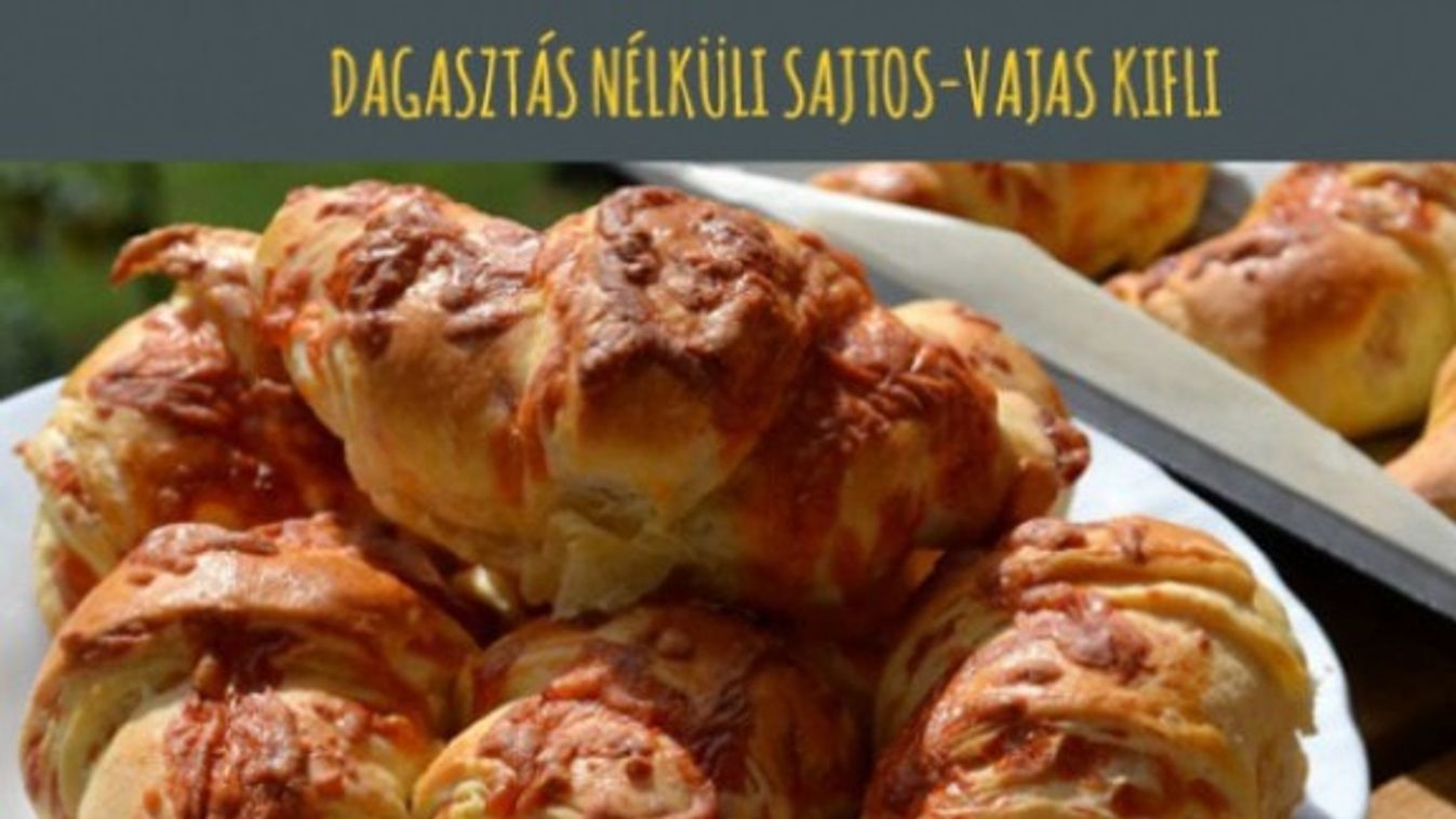 DAGASZTÁS NÉLKÜLI SAJTOS-VAJAS KIFLI